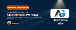 Read more about the article Aziz Textile Mills Interview Questions & Answers Guide