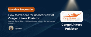 Read more about the article Interview Guide for Cargo Linkers Pakistan: Key Insights